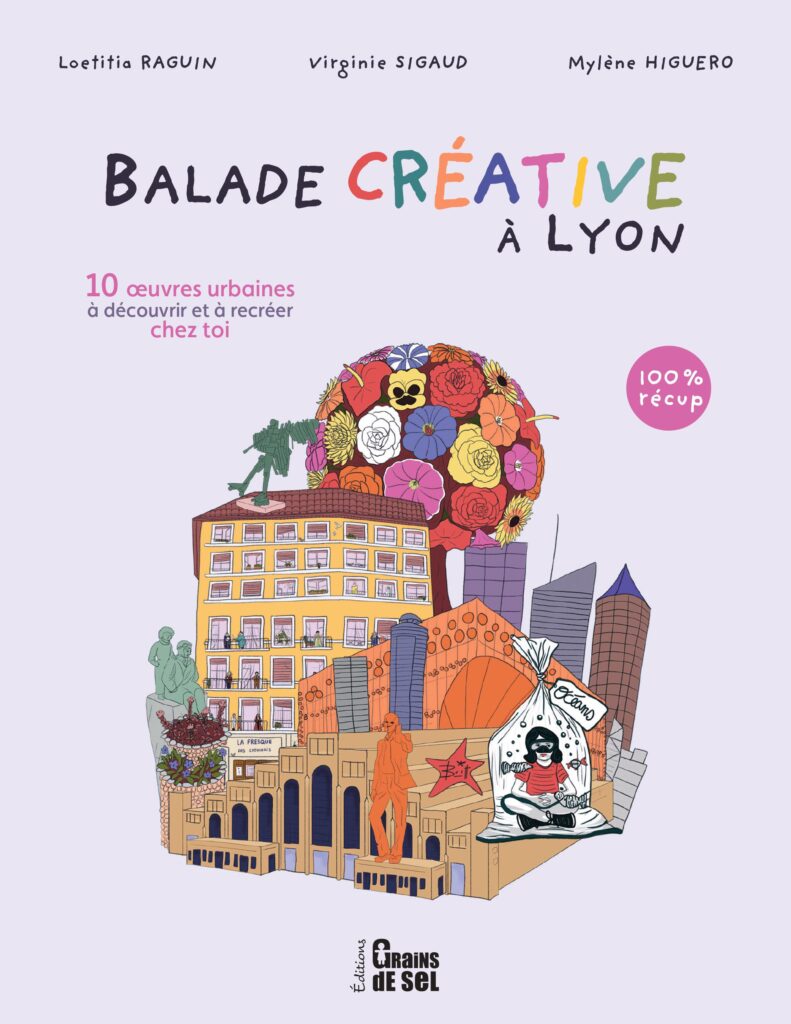 couverture du livre Balade créative à Lyon. De Virginie Sigaud et Loetitia Raguin. Editions Grains de Sel