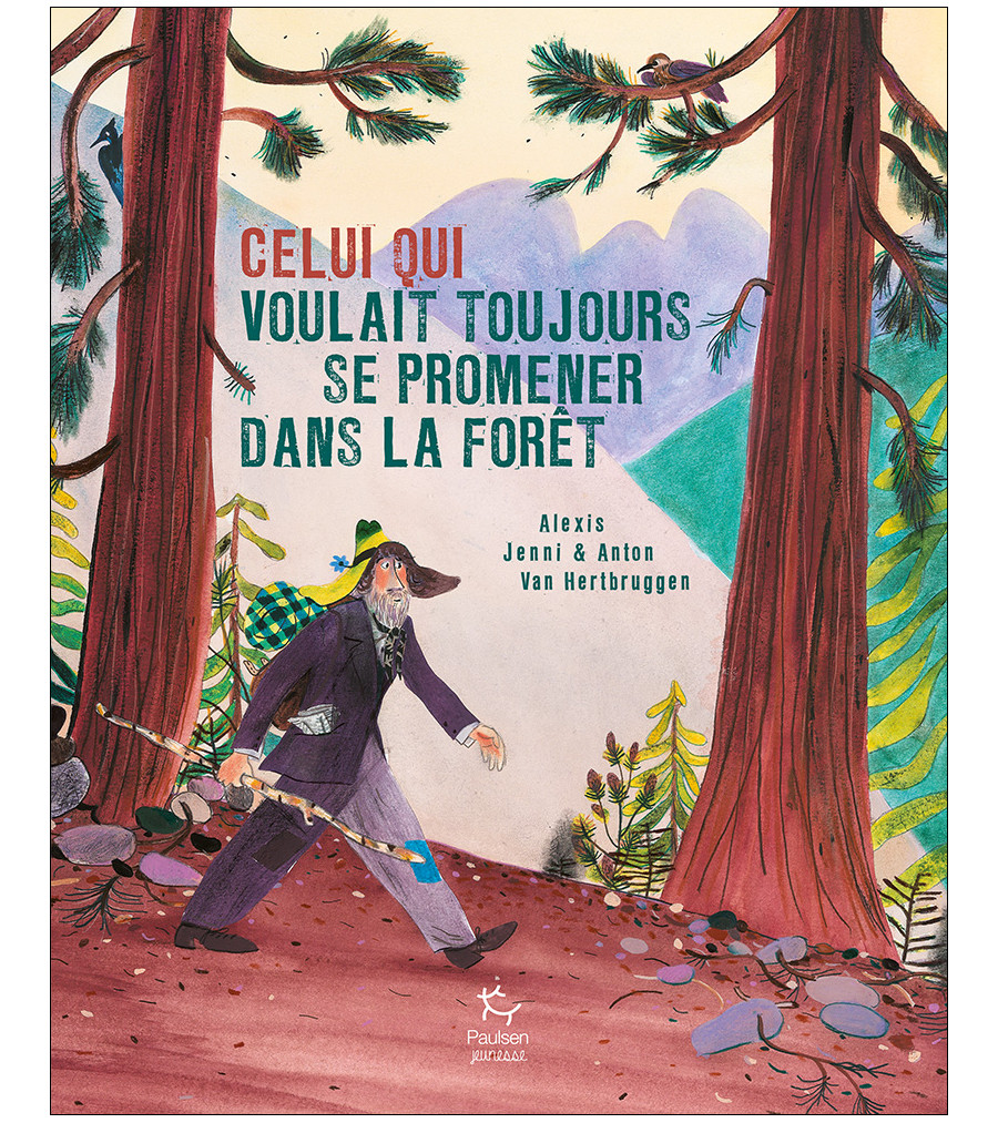 Celui qui voulait toujours marcher dans la forêt, Alexis Jenni, Paulsen Jeunesse